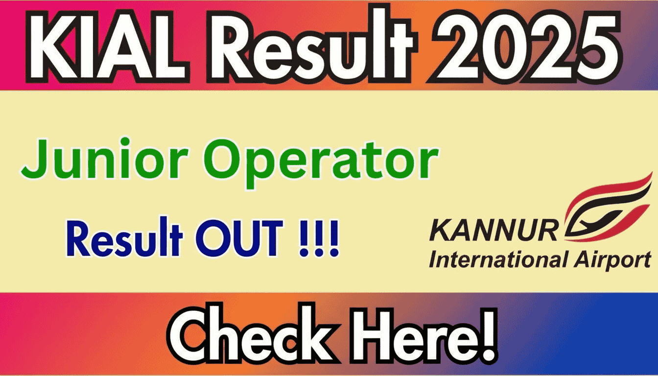KIAL Junior Operator Result 2025, Kannur Airport Junior Operator Result, KIAL Result 2025, KIAL Fire Operator Result, Kannur Airport Recruitment, Junior Operator Exam Result 2025, KIAL Careers